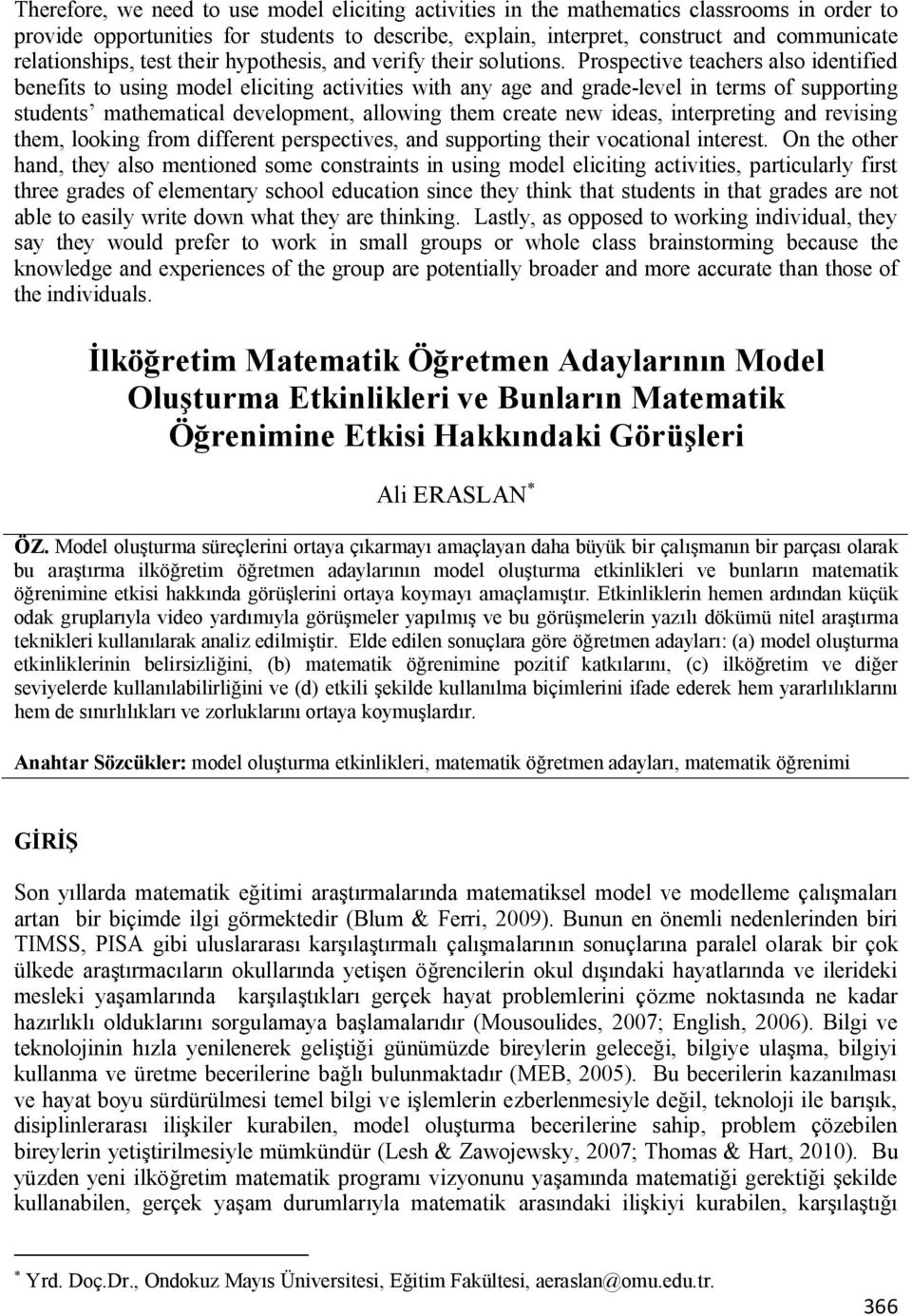 Prospective teachers also identified benefits to using model eliciting activities with any age and grade-level in terms of supporting students mathematical development, allowing them create new