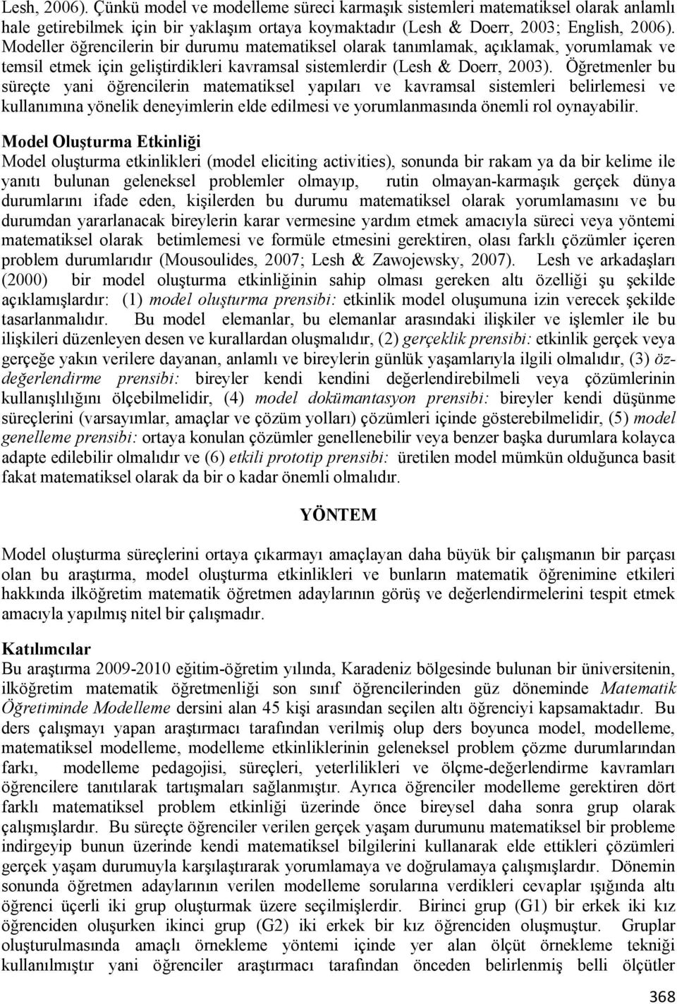 Öğretmenler bu süreçte yani öğrencilerin matematiksel yapıları ve kavramsal sistemleri belirlemesi ve kullanımına yönelik deneyimlerin elde edilmesi ve yorumlanmasında önemli rol oynayabilir.