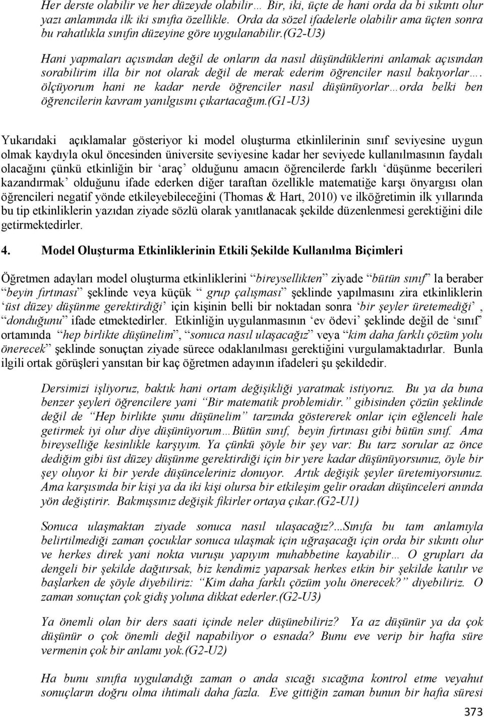 (g2-u3) Hani yapmaları açısından değil de onların da nasıl düşündüklerini anlamak açısından sorabilirim illa bir not olarak değil de merak ederim öğrenciler nasıl bakıyorlar.