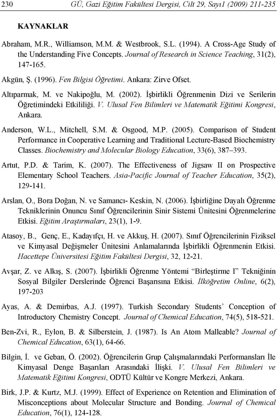 İşbirlikli Öğrenmenin Dizi ve Serilerin Öğretimindeki Etkililiği. V. Ulusal Fen Bilimleri ve Matematik Eğitimi Kongresi, Ankara. Anderson, W.L., Mitchell, S.M. & Osgood, M.P. (2005).