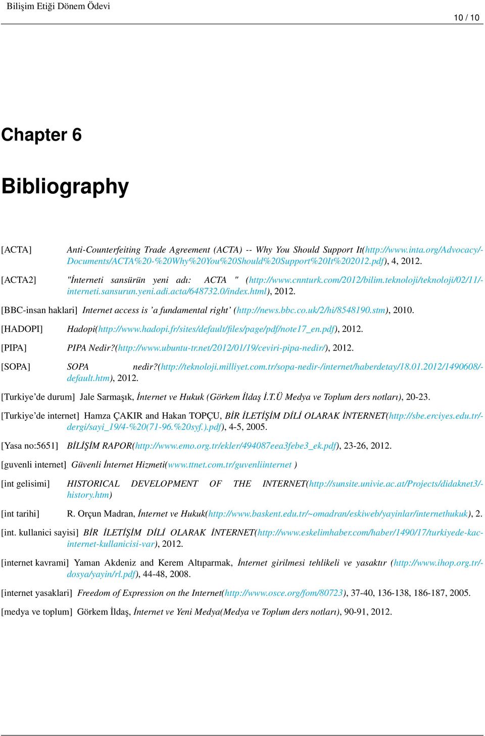 teknoloji/teknoloji/02/11/- interneti.sansurun.yeni.adi.acta/648732.0/index.html), 2012. [BBC-insan haklari] Internet access is a fundamental right (http://news.bbc.co.uk/2/hi/8548190.stm), 2010.