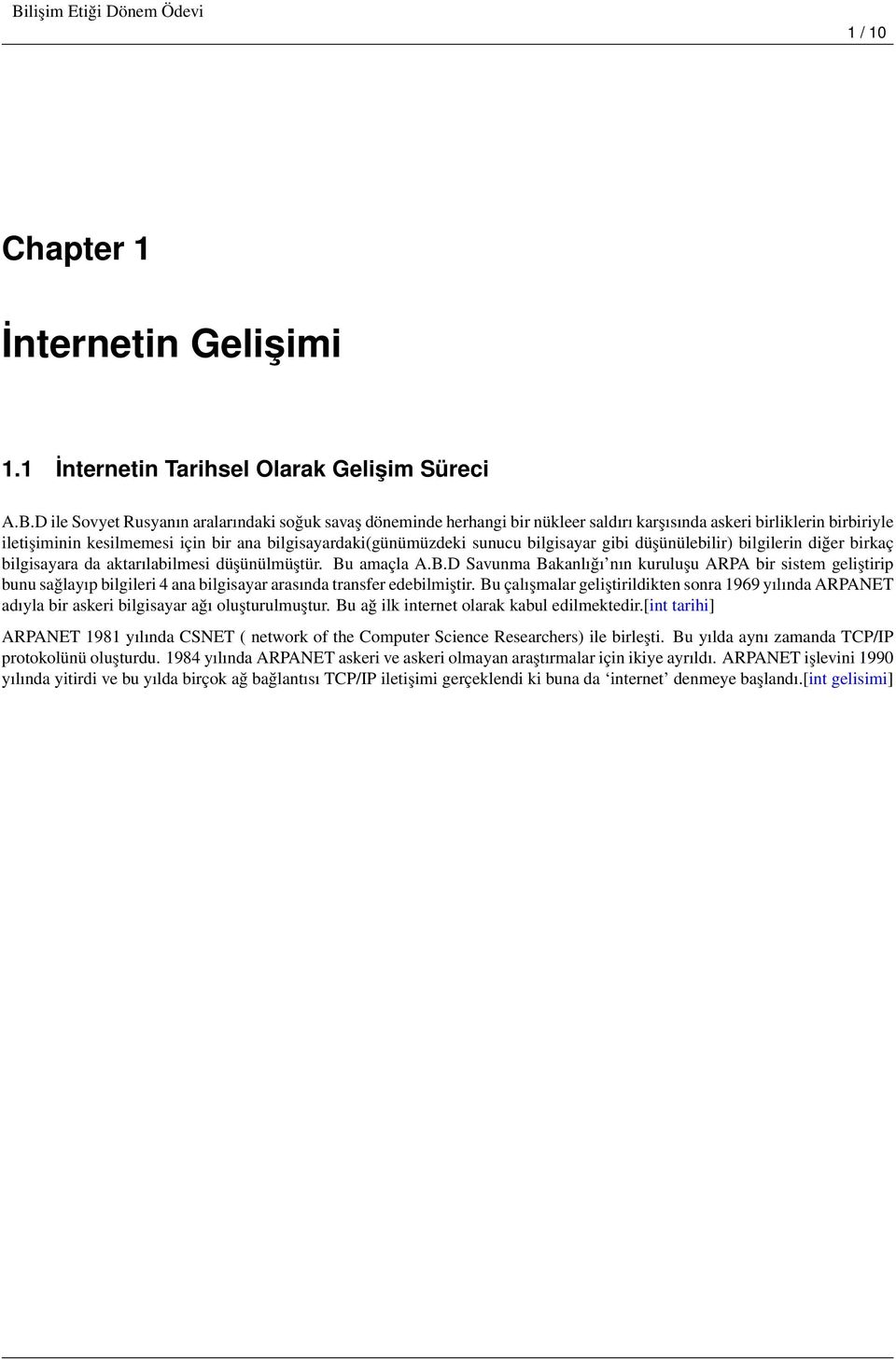 bilgisayar gibi düşünülebilir) bilgilerin diğer birkaç bilgisayara da aktarılabilmesi düşünülmüştür. Bu