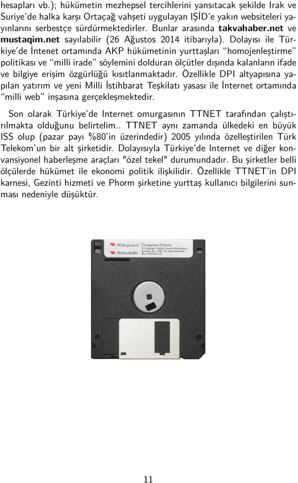 Dolayısı ile Türkiye de İntenet ortamında AKP hükümetinin yurttaşları homojenleştirme politikası ve milli irade söylemini dolduran ölçütler dışında kalanların ifade ve bilgiye erişim özgürlüğü