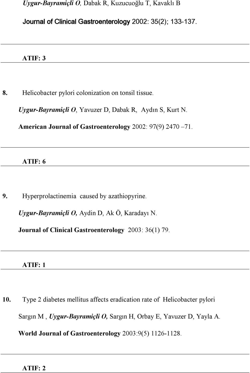 ATIF: 6 9. Hyperprolactinemia caused by azathiopyrine. Uygur-Bayramiçli O, Aydin D, Ak Ö, Karadayı N. Journal of Clinical Gastroenterology 2003: 36(1) 79.