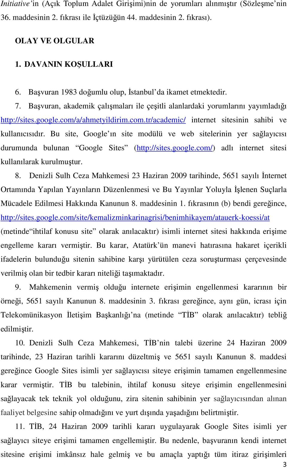 a/ahmetyildirim.com.tr/academic/ internet sitesinin sahibi ve kullanıcısıdır. Bu site, Google ın site modülü ve web sitelerinin yer sağlayıcısı durumunda bulunan Google Sites (http://sites.google.