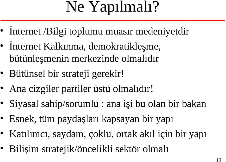 merkezinde olmalıdır Bütünsel bir strateji gerekir! Ana cizgiler partiler üstü olmalıdır!