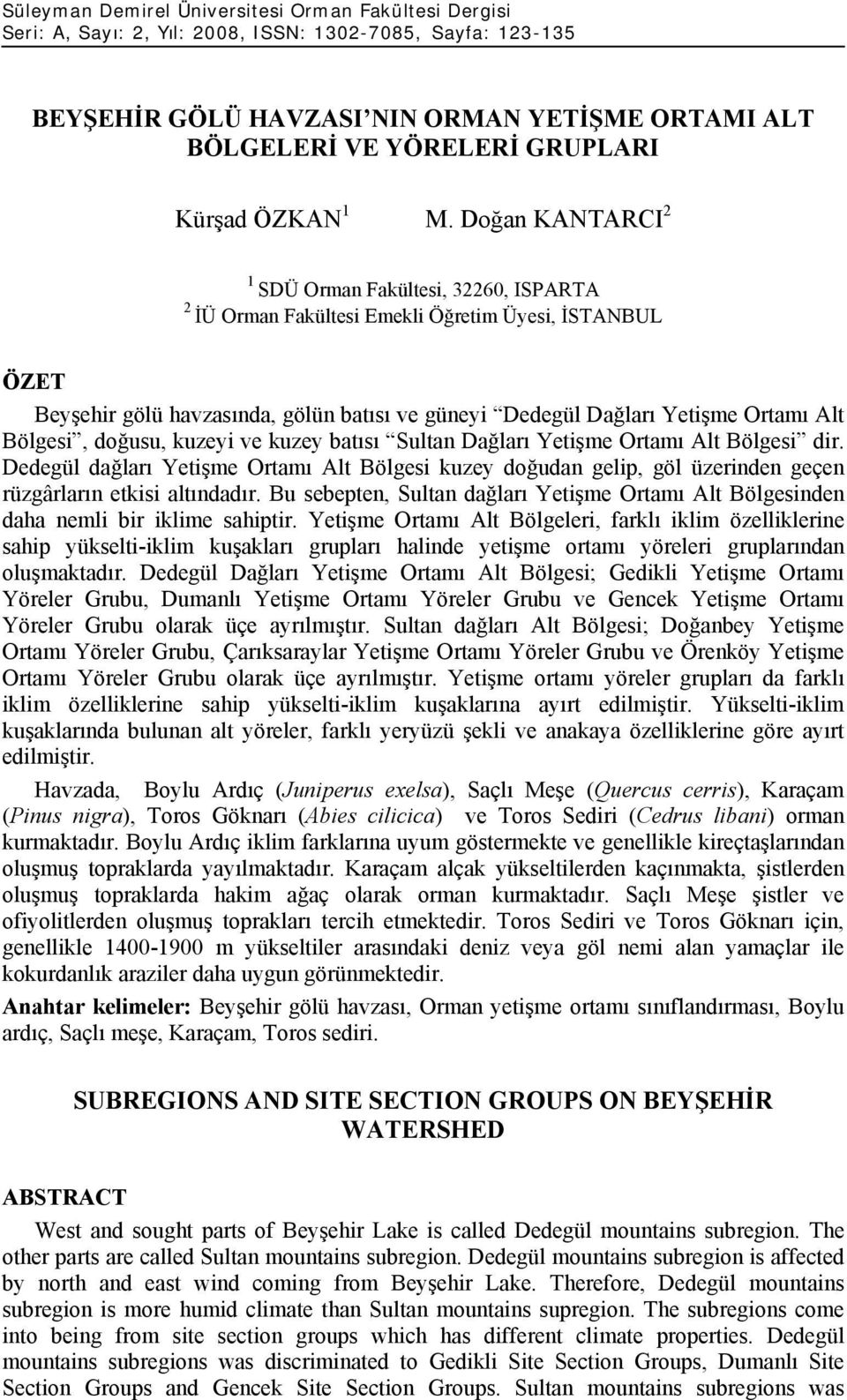 Doğan KANTARCI 2 1 SDÜ Orman Fakültesi, 32260, ISPARTA 2 İÜ Orman Fakültesi Emekli Öğretim Üyesi, İSTANBUL ÖZET Beyşehir gölü havzasında, gölün batısı ve güneyi Dedegül Dağları Yetişme Ortamı Alt