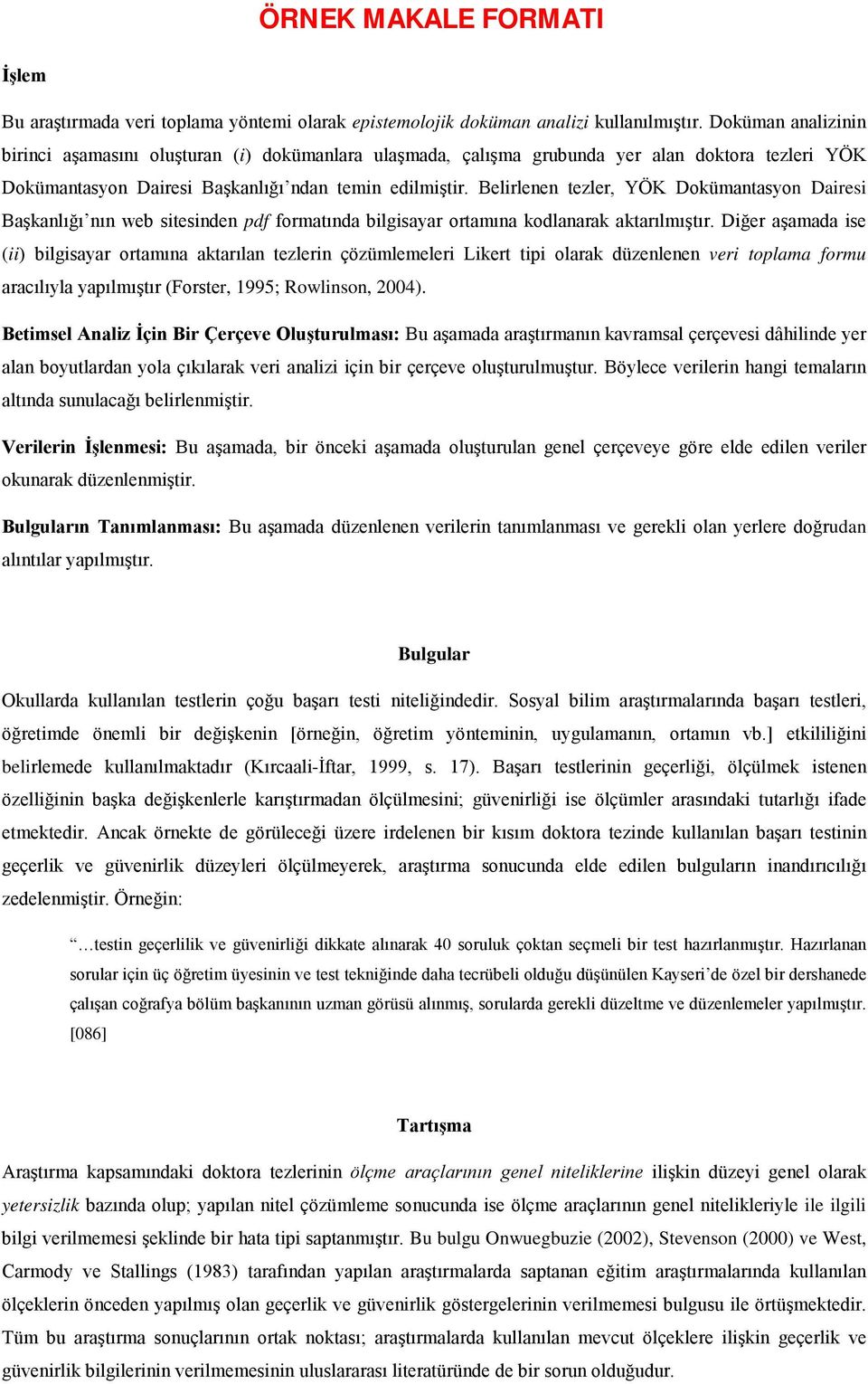 Belirlenen tezler, YÖK Dokümantasyon Dairesi Başkanlığı nın web sitesinden pdf formatında bilgisayar ortamına kodlanarak aktarılmıştır.