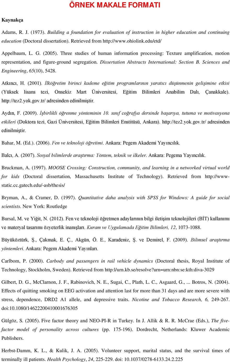 Dissertation Abstracts International: Section B. Sciences and Engineering, 65(10), 5428. Atkıncı, H. (2001).