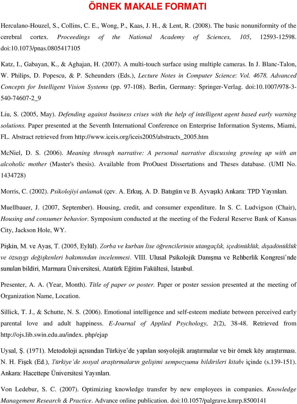 ), Lecture Notes in Computer Science: Vol. 4678. Advanced Concepts for Intelligent Vision Systems (pp. 97-108). Berlin, Germany: Springer-Verlag. doi:10.1007/978-3- 540-74607-2_9 Liu, S. (2005, May).