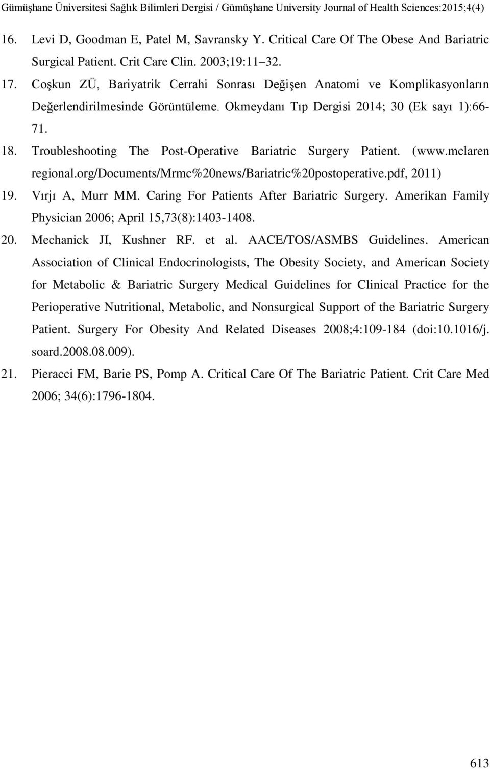 Troubleshooting The Post-Operative Bariatric Surgery Patient. (www.mclaren regional.org/documents/mrmc%20news/bariatric%20postoperative.pdf, 2011) 19. Vırjı A, Murr MM.