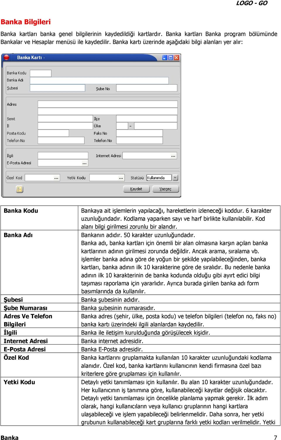 işlemlerin yapılacağı, hareketlerin izleneceği koddur. 6 karakter uzunluğundadır. Kodlama yaparken sayı ve harf birlikte kullanılabilir. Kod alanı bilgi girilmesi zorunlu bir alandır. Bankanın adıdır.