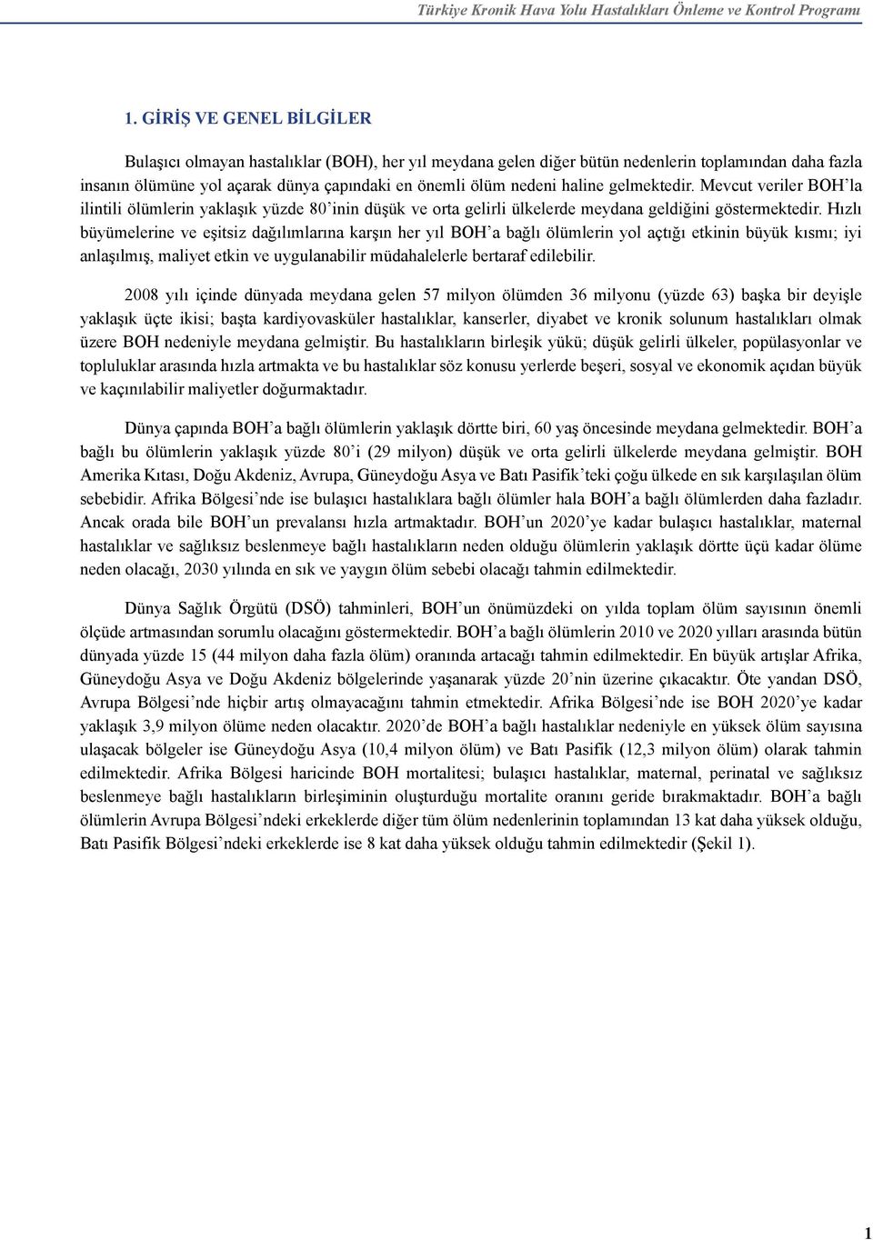 Hızlı büyümelerine ve eşitsiz dağılımlarına karşın her yıl BOH a bağlı ölümlerin yol açtığı etkinin büyük kısmı; iyi anlaşılmış, maliyet etkin ve uygulanabilir müdahalelerle bertaraf edilebilir.