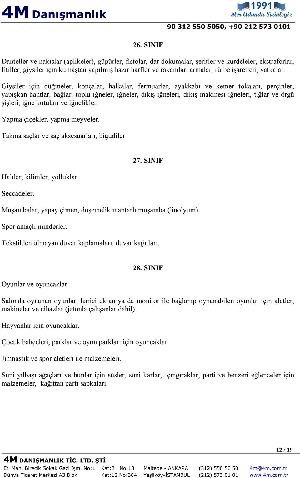 Giysiler için düğmeler, kopçalar, halkalar, fermuarlar, ayakkabı ve kemer tokaları, perçinler, yapışkan bantlar, bağlar, toplu iğneler, iğneler, dikiş iğneleri, dikiş makinesi iğneleri, tığlar ve