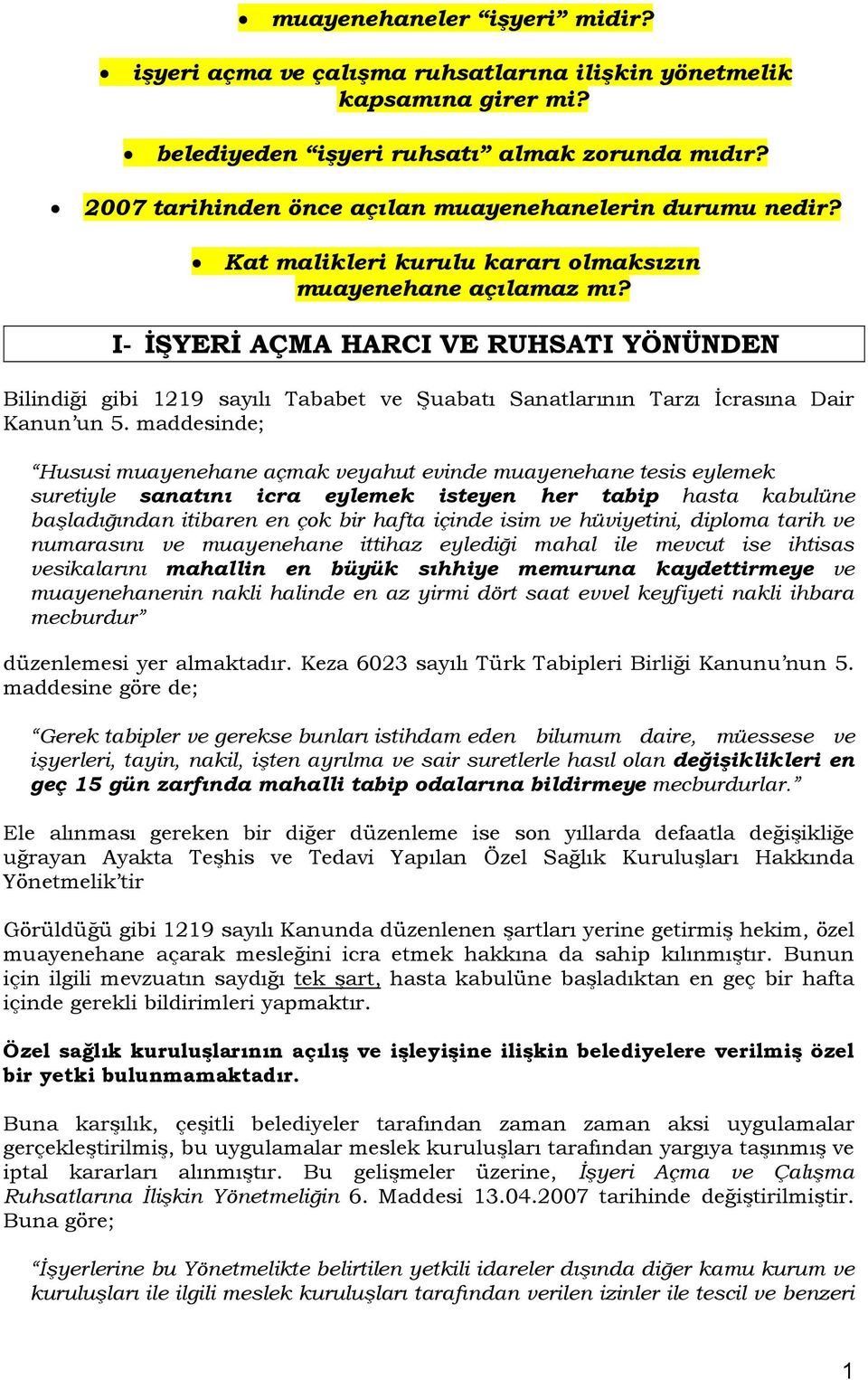 I- İŞYERİ AÇMA HARCI VE RUHSATI YÖNÜNDEN Bilindiği gibi 1219 sayılı Tababet ve Şuabatı Sanatlarının Tarzı İcrasına Dair Kanun un 5.