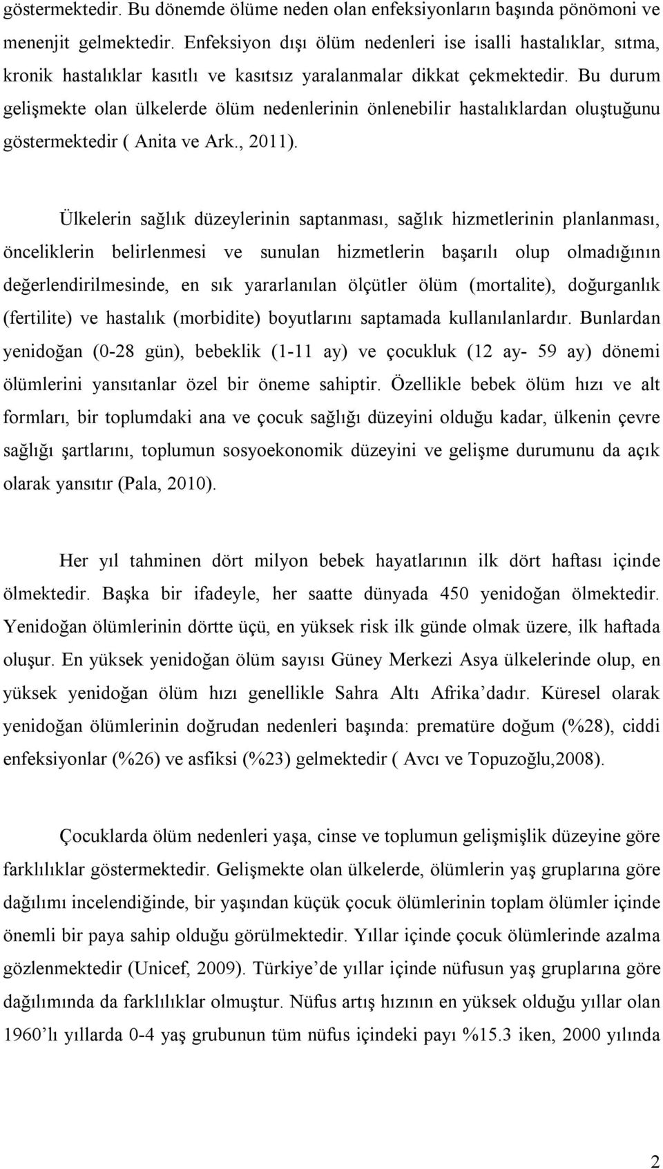 Bu durum gelişmekte olan ülkelerde ölüm nedenlerinin önlenebilir hastalıklardan oluştuğunu göstermektedir ( Anita ve Ark., 2011).