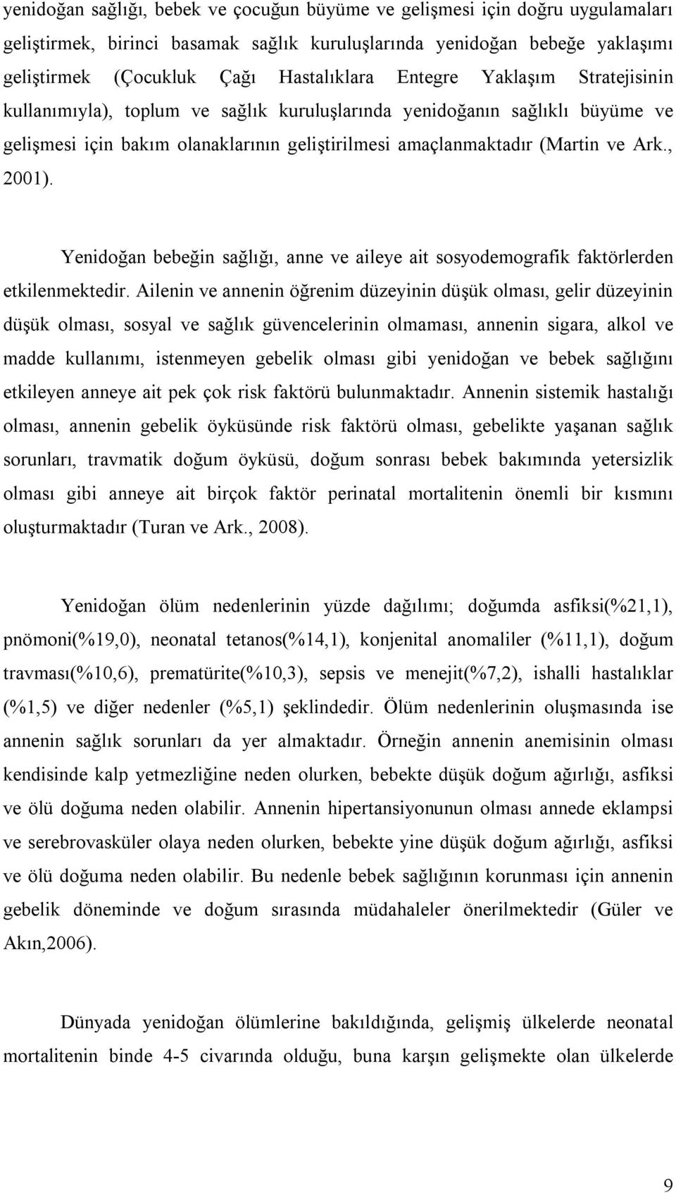 Yenidoğan bebeğin sağlığı, anne ve aileye ait sosyodemografik faktörlerden etkilenmektedir.