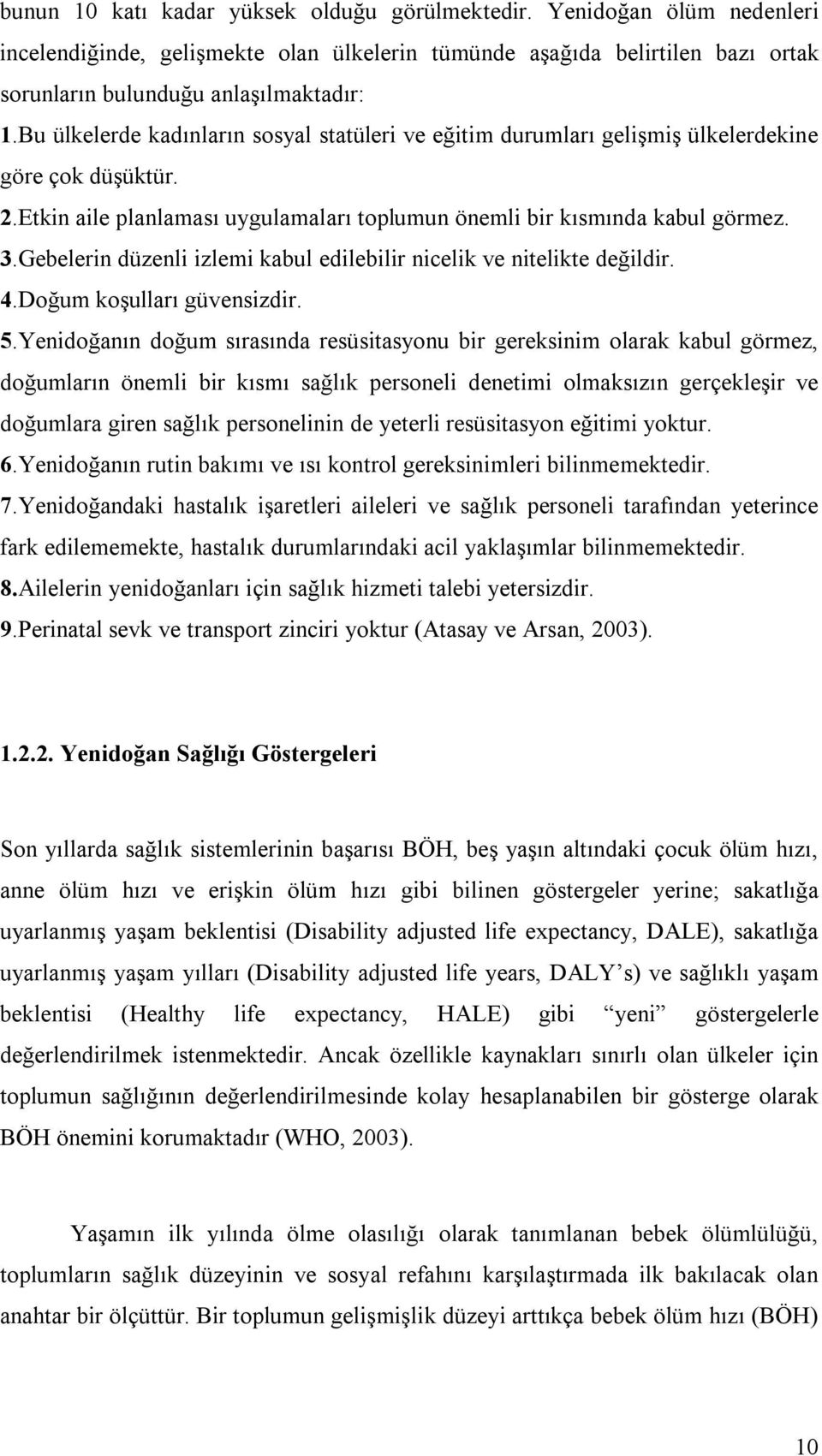 Gebelerin düzenli izlemi kabul edilebilir nicelik ve nitelikte değildir. 4.Doğum koşulları güvensizdir. 5.