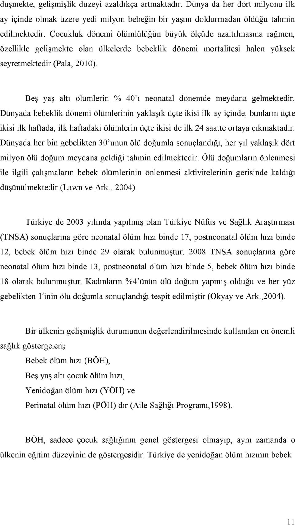 Beş yaş altı ölümlerin % 40 ı neonatal dönemde meydana gelmektedir.