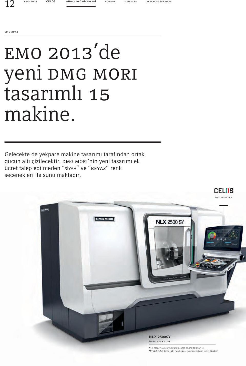 dmg mori nin yeni tasarımı ek ücret talep edilmeden SİYAH ve beyaz renk seçenekleri ile sunulmaktadır.