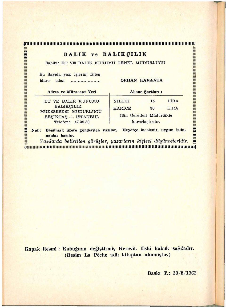 LİRA HARİCE 30 LİRA İlân Ücretleri Müdürlükle kararlaştırılır. Ü Not : Basılmak üzere gönderilen yazılar, Heyetçe incelenir, ııygun bulu- E ııaıılar basılır.