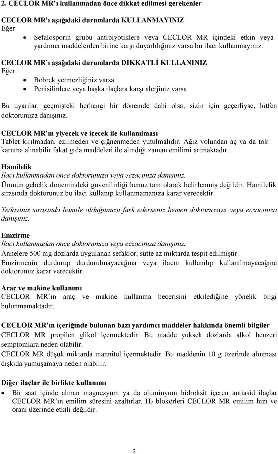 Penisilinlere veya başka ilaçlara karşı alerjiniz varsa Bu uyarılar, geçmişteki herhangi bir dönemde dahi olsa, sizin için geçerliyse, lütfen doktorunuza danışınız.