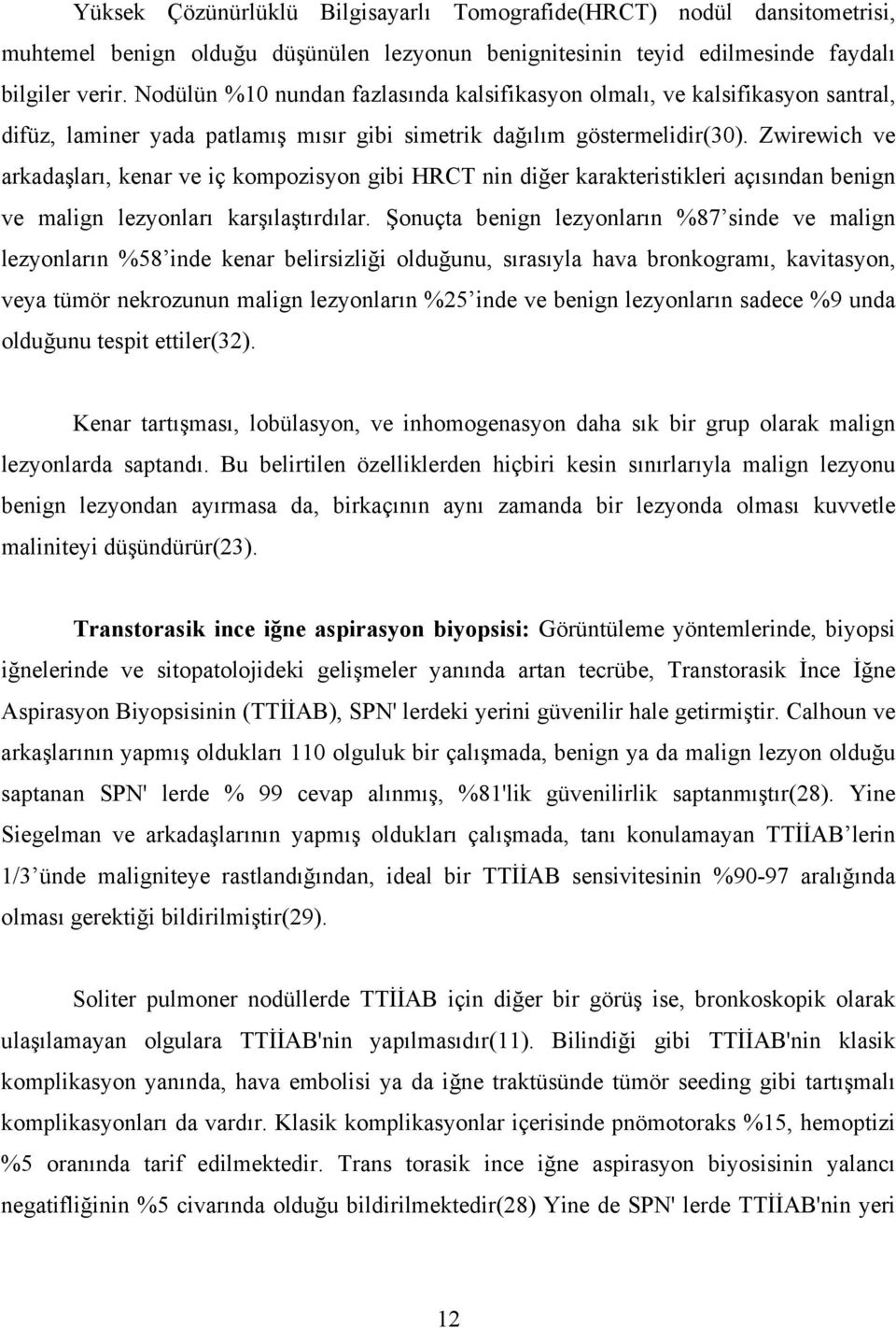 Zwirewich ve arkadaşları, kenar ve iç kompozisyon gibi HRCT nin diğer karakteristikleri açısından benign ve malign lezyonları karşılaştırdılar.