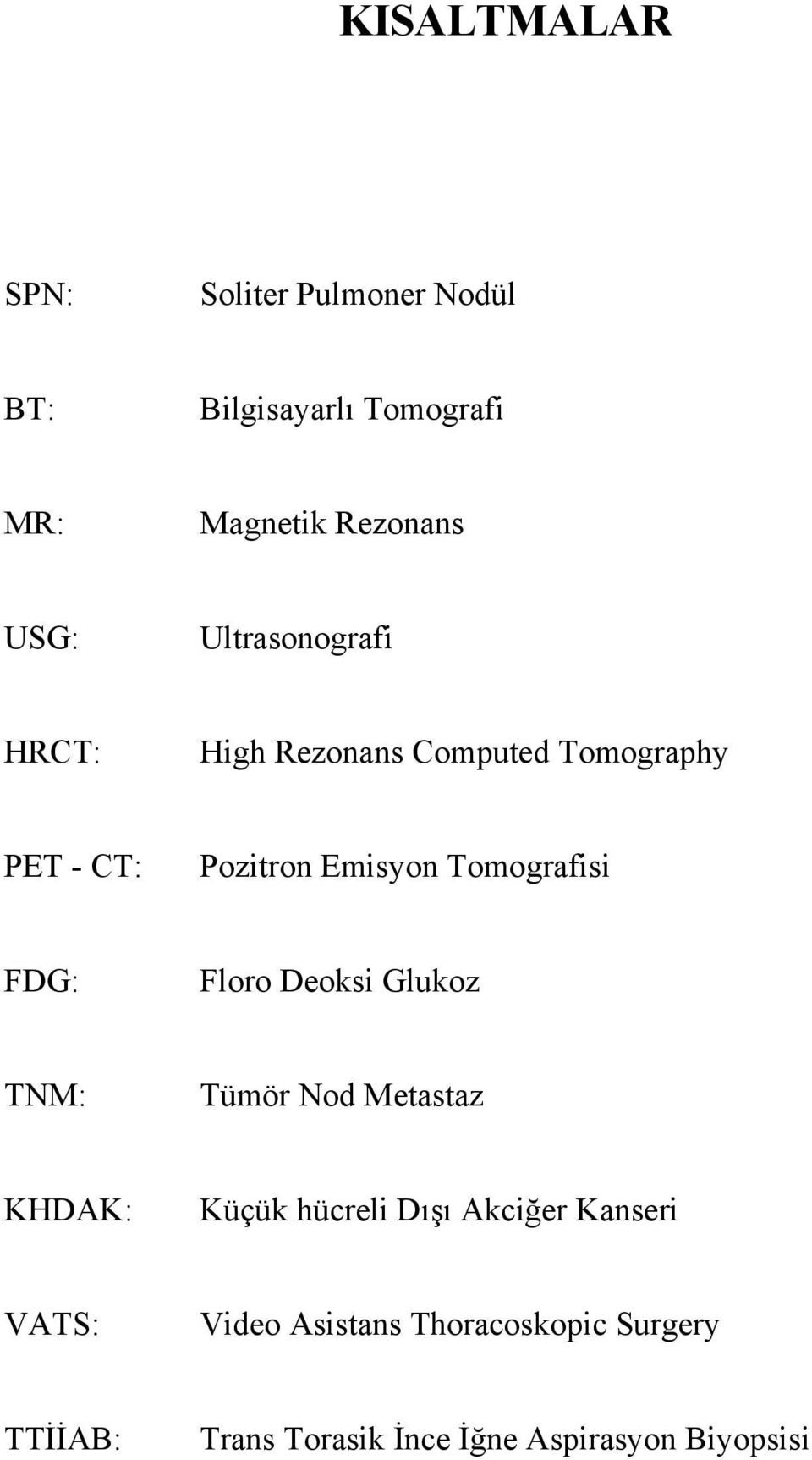 FDG: Floro Deoksi Glukoz TNM: Tümör Nod Metastaz KHDAK: Küçük hücreli Dışı Akciğer Kanseri