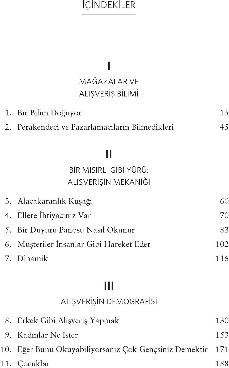 Alacakaranlık Kuşağı 60 4. Ellere İhtiyacınız Var 70 5. Bir Duyuru Panosu Nasıl Okunur 83 6.