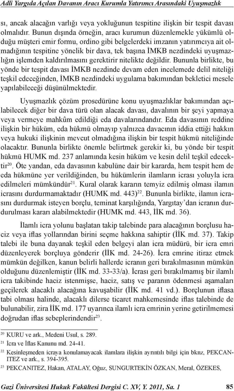 nezdindeki uyuşmazlığın işlemden kaldırılmasını gerektirir nitelikte değildir.