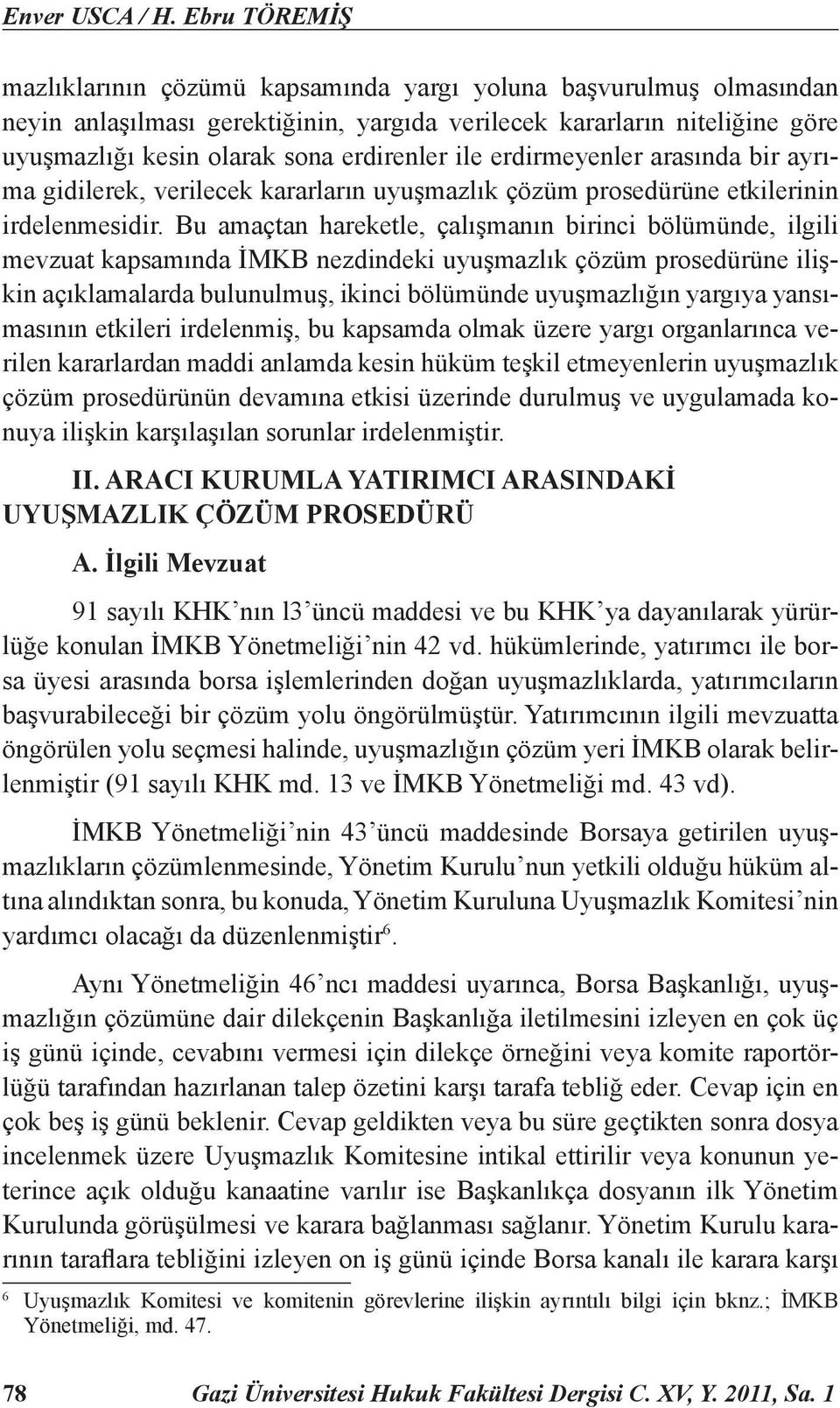 ile erdirmeyenler arasında bir ayrıma gidilerek, verilecek kararların uyuşmazlık çözüm prosedürüne etkilerinin irdelenmesidir.