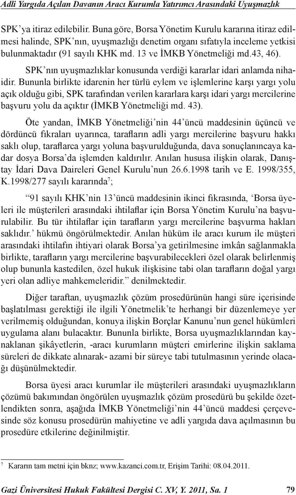 SPK nın uyuşmazlıklar konusunda verdiği kararlar idari anlamda nihaidir.