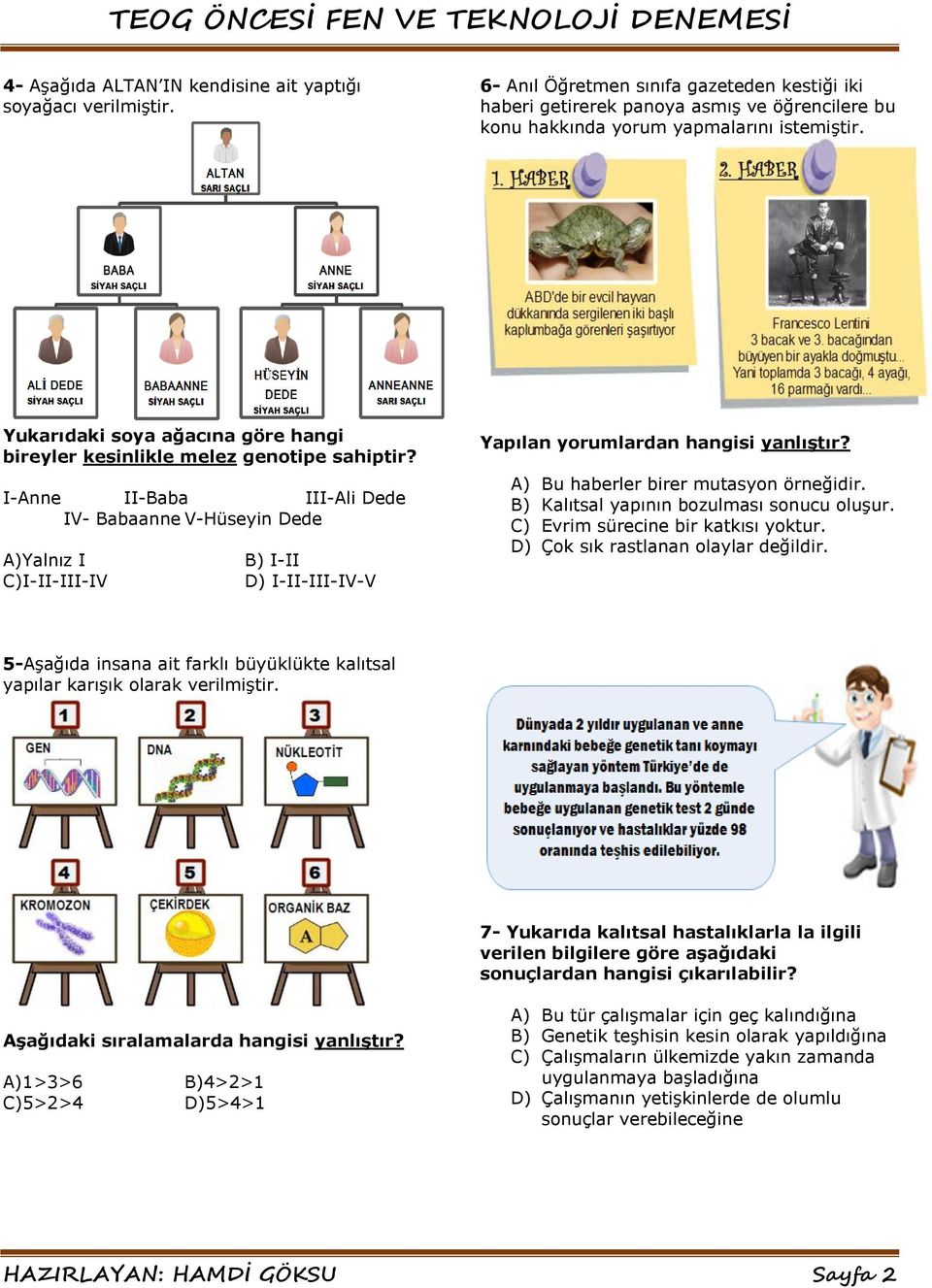 Yukarıdaki soya ağacına göre hangi bireyler kesinlikle melez genotipe sahiptir?