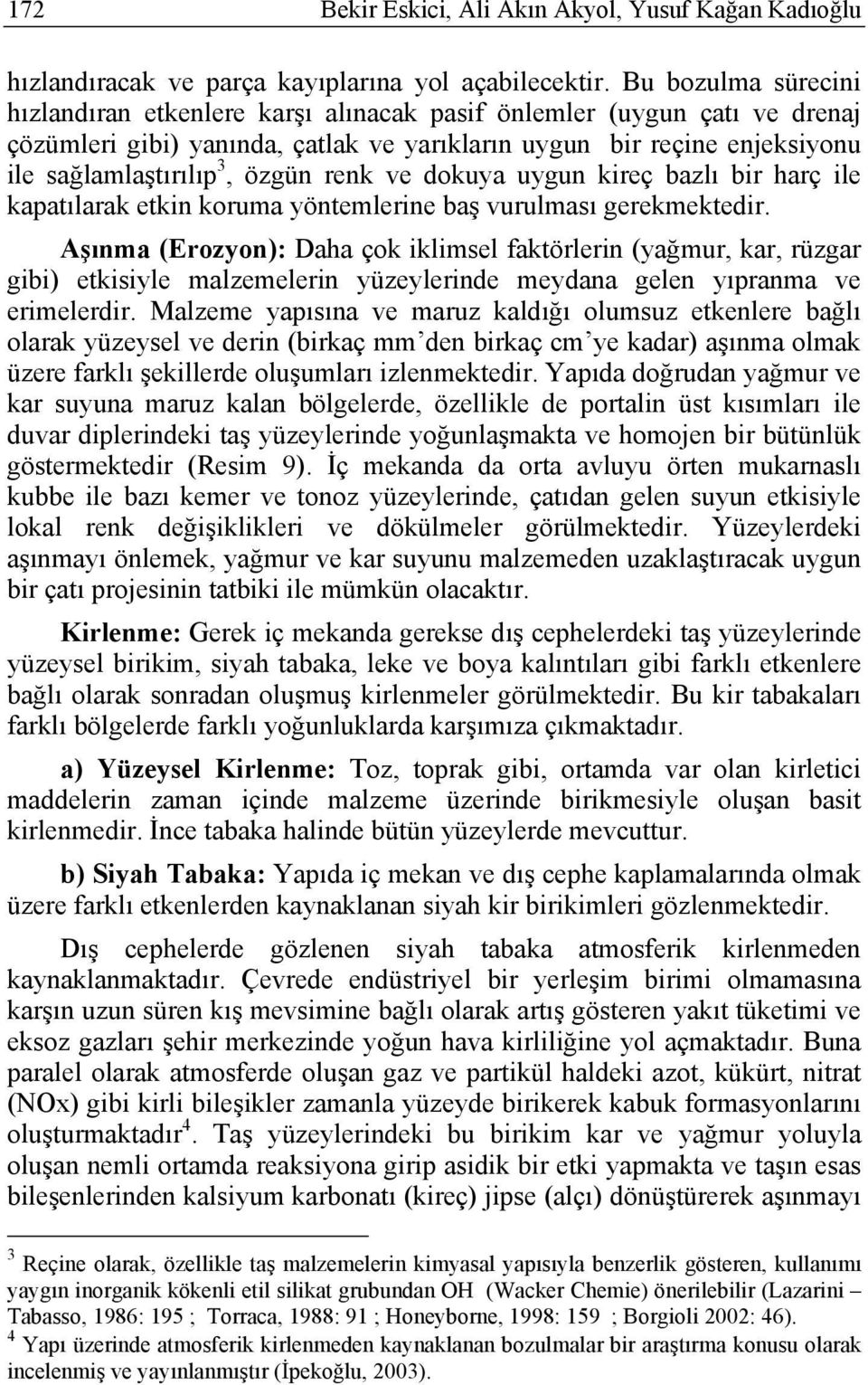 renk ve dokuya uygun kireç bazlı bir harç ile kapatılarak etkin koruma yöntemlerine baş vurulması gerekmektedir.