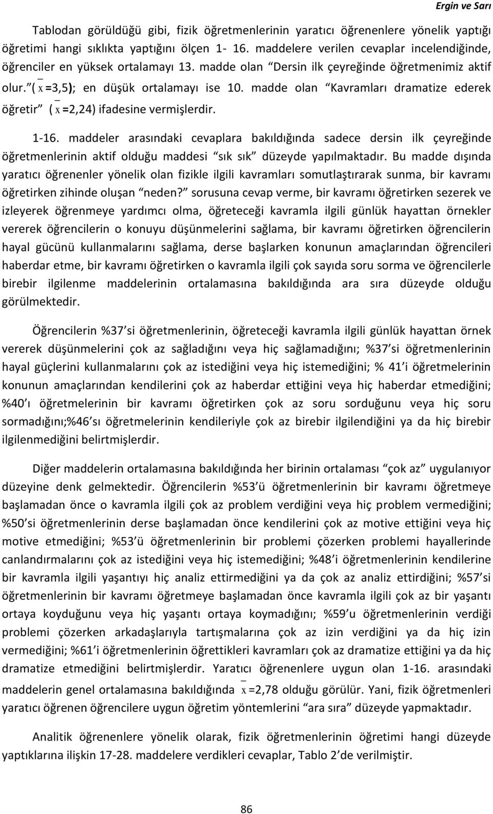 madde olan Kavramları dramatize ederek öğretir ( x =2,24) ifadesine vermişlerdir. 1-16.