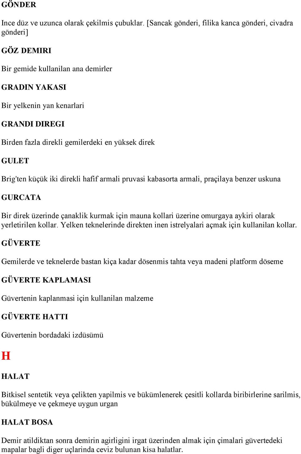 direk GULET Brig'ten küçük iki direkli hafif armali pruvasi kabasorta armali, praçilaya benzer uskuna GURCATA Bir direk üzerinde çanaklik kurmak için mauna kollari üzerine omurgaya aykiri olarak