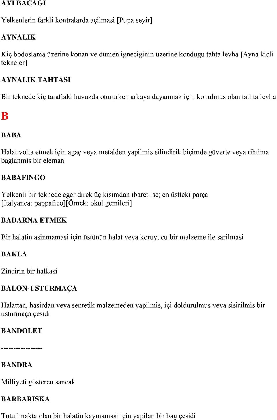 BABAFINGO Yelkenli bir teknede eger direk üç kisimdan ibaret ise; en üstteki parça.