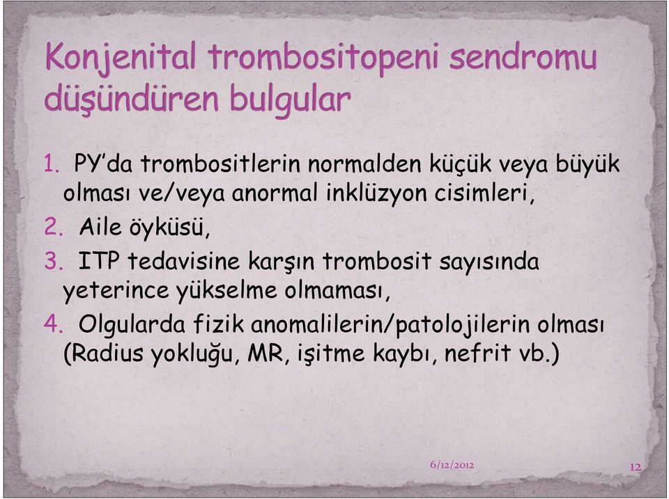 ITP tedavisine karşın trombosit sayısında yeterince yükselme olmaması, 4.