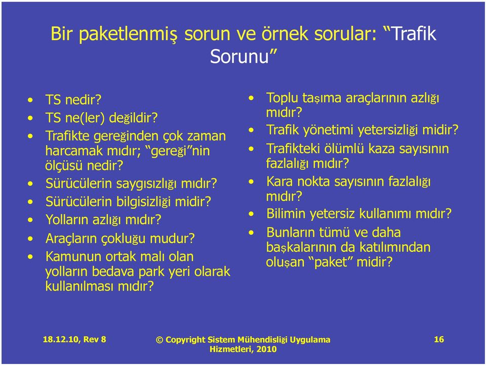 Yolların azlığı mıdır? Araçların çokluğu mudur? Kamunun ortak malı olan yolların bedava park yeri olarak kullanılması mıdır?