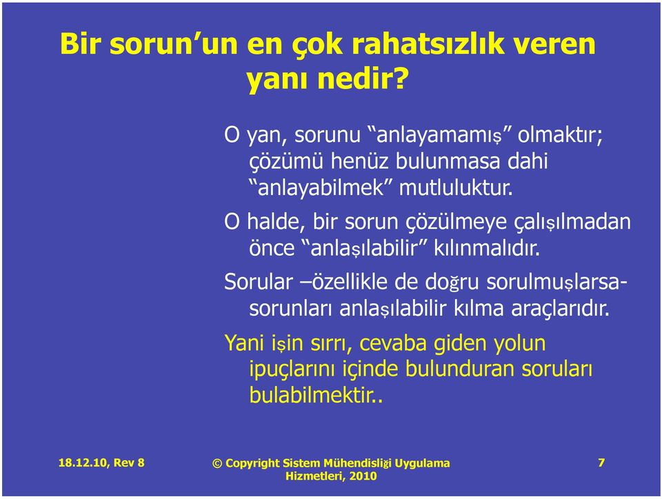 O halde, bir sorun çözülmeye çalışılmadan önce anlaşılabilir kılınmalıdır.