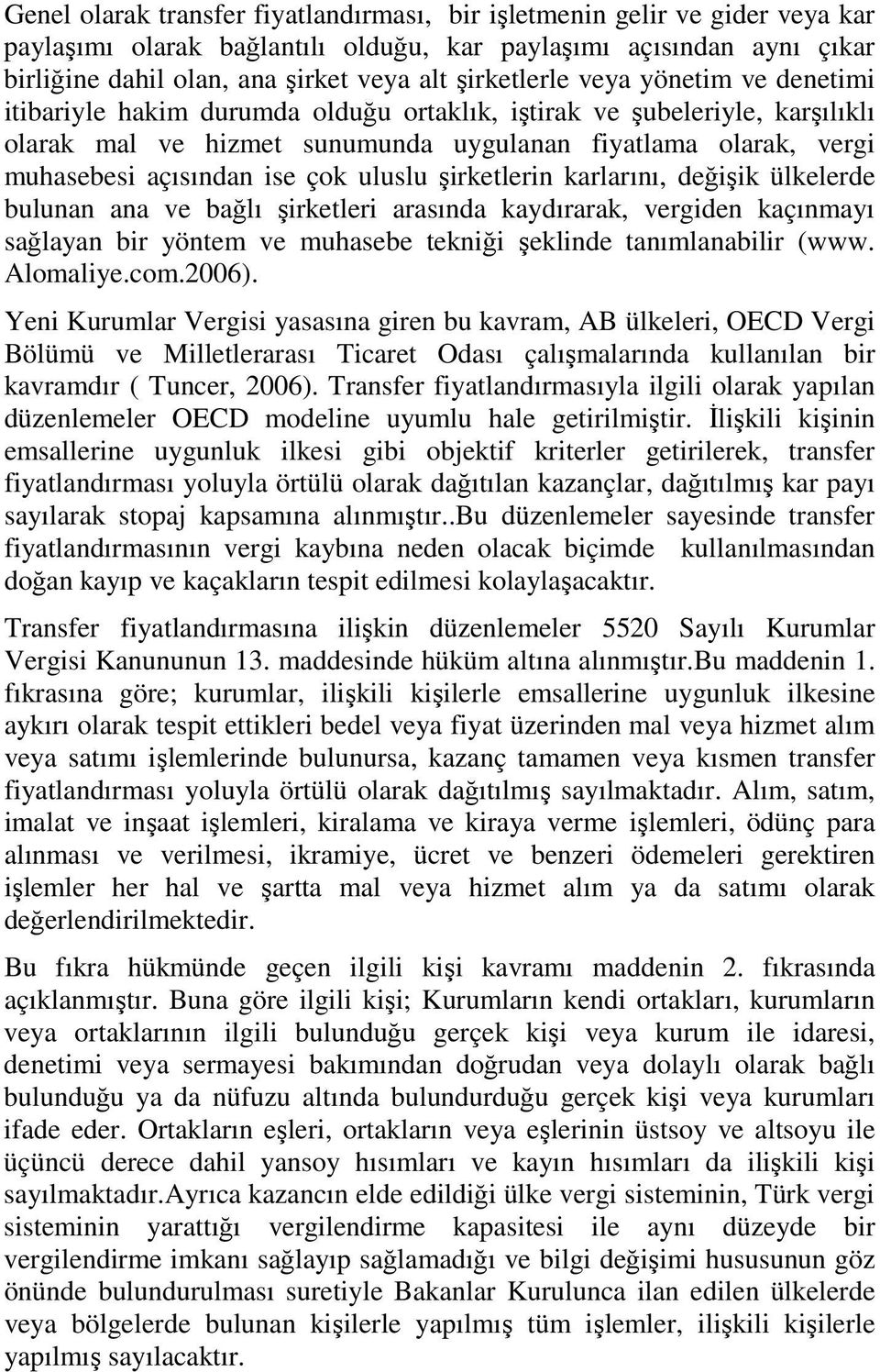 ise çok uluslu şirketlerin karlarını, değişik ülkelerde bulunan ana ve bağlı şirketleri arasında kaydırarak, vergiden kaçınmayı sağlayan bir yöntem ve muhasebe tekniği şeklinde tanımlanabilir (www.