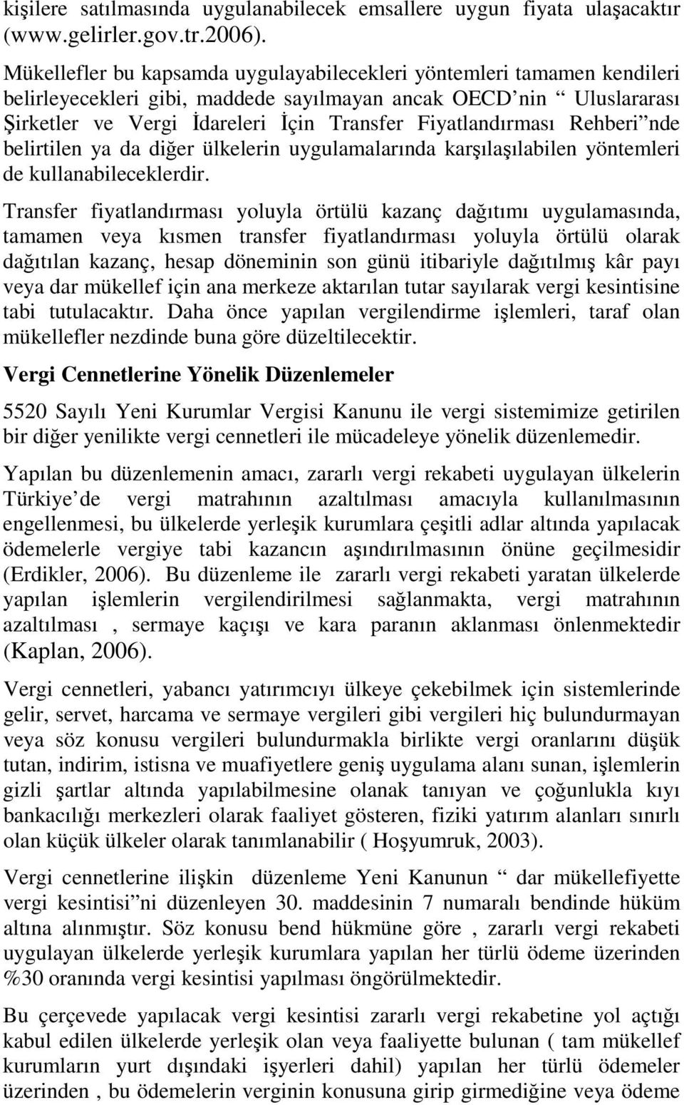 Fiyatlandırması Rehberi nde belirtilen ya da diğer ülkelerin uygulamalarında karşılaşılabilen yöntemleri de kullanabileceklerdir.