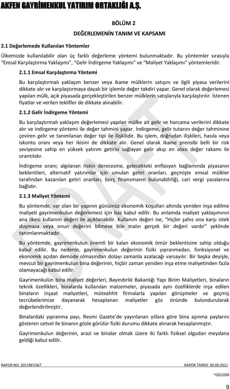 1 Emsal Karşılaştırma Yöntemi Bu karşılaştırmalı yaklaşım benzer veya ikame mülklerin satışını ve ilgili piyasa verilerini dikkate alır ve karşılaştırmaya dayalı bir işlemle değer takdiri yapar.