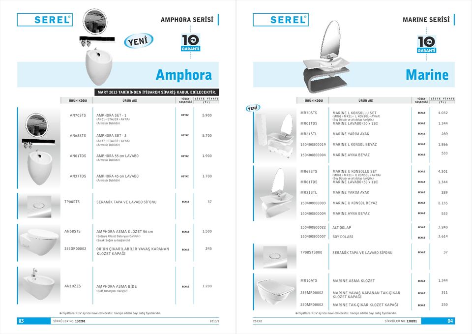 700 MR2STL 5040080009 MARINE YARIM AYAK MARINE L KONSOL 289.866 AN0TDS AMPHORA 55 cm (Armatür Dahildir).900 50400800004 MARINE AYNA 533 AN37TDS AMPHORA 45 cm (Armatür Dahildir).