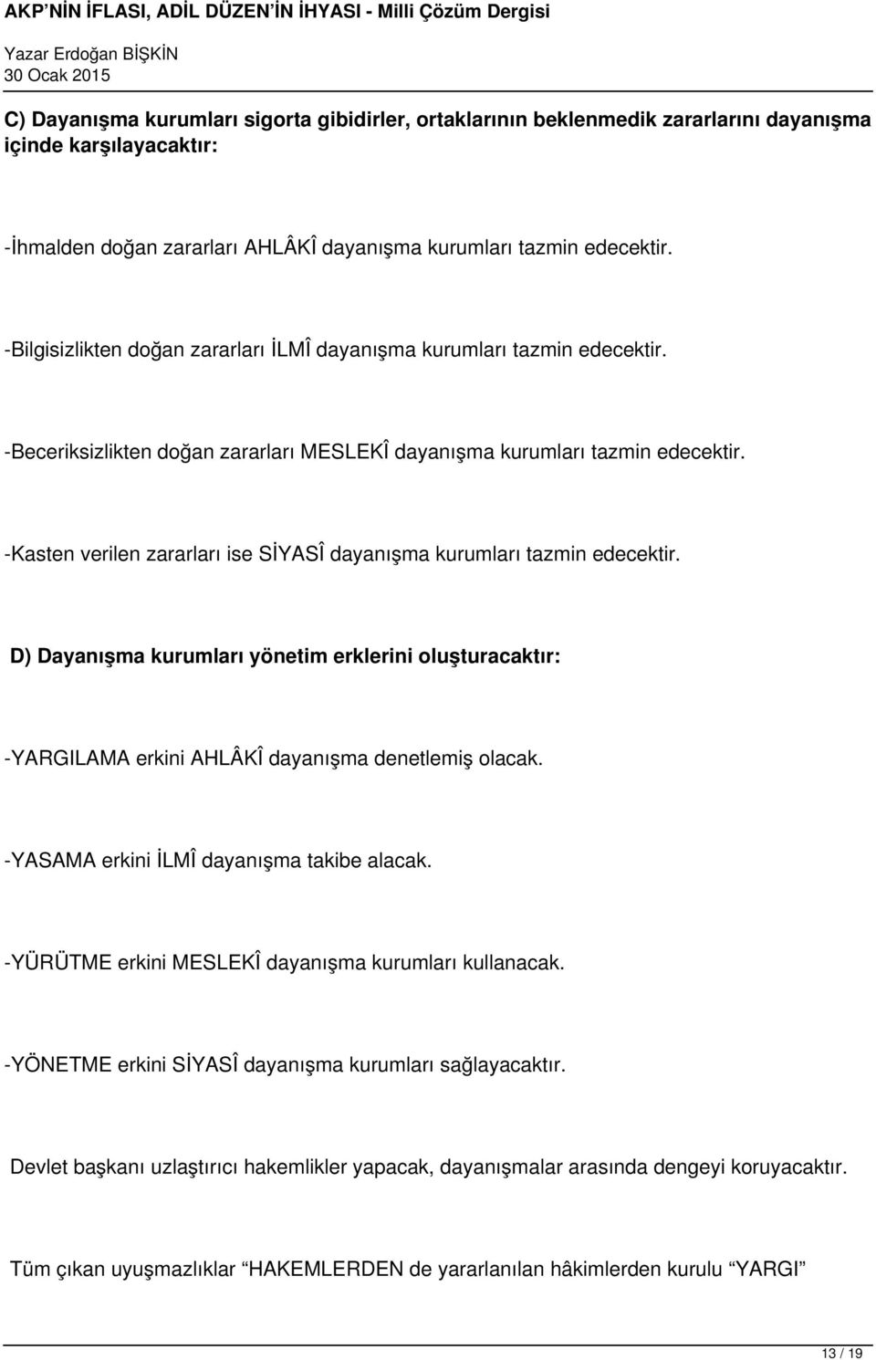 -Kasten verilen zararları ise SİYASÎ dayanışma kurumları tazmin edecektir. D) Dayanışma kurumları yönetim erklerini oluşturacaktır: -YARGILAMA erkini AHLÂKÎ dayanışma denetlemiş olacak.