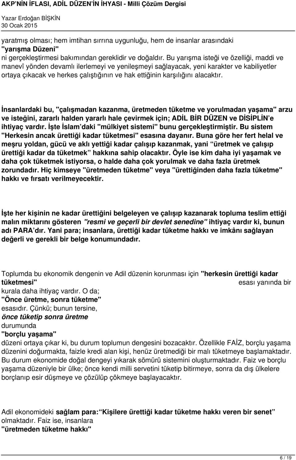 alacaktır. İnsanlardaki bu, "çalışmadan kazanma, üretmeden tüketme ve yorulmadan yaşama" arzu ve isteğini, zararlı halden yararlı hale çevirmek için; ADİL BİR DÜZEN ve DİSİPLİN e ihtiyaç vardır.