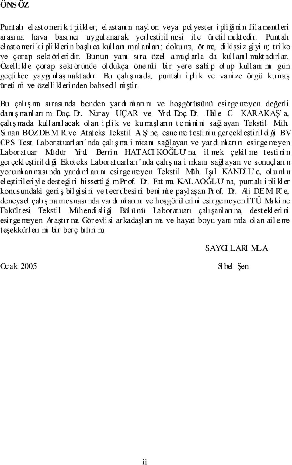 Özellikle çorap sekt öründe ol dukça öne mli bir yere sahi p ol up kullanı mı gün geçti kçe yaygı nlaģ makt adır.