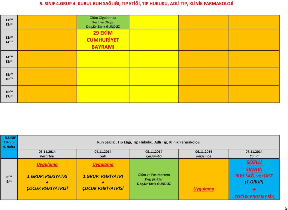 12: 15 Doç.Dr.Tarık GÜNDÜZ 29 EKİM 14: CUMHURİYET 15 BAYRAMI 4 Kurul 4. Hafta 03.11.