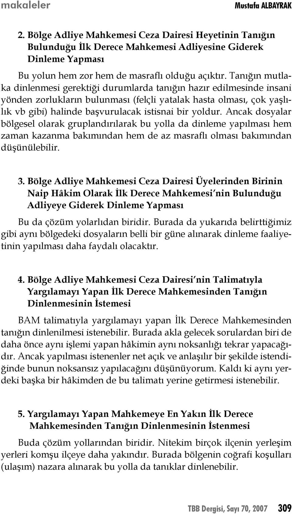 yoldur. Ancak dosyalar bölgesel olarak gruplandırılarak bu yolla da dinleme yapılması hem zaman kazanma bakımından hem de az masraflı olması bakımından düşünülebilir. 3.