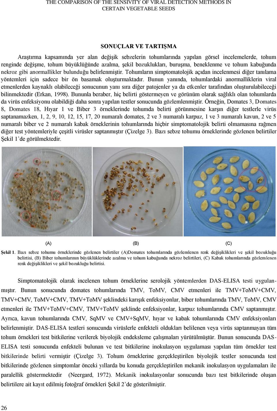 Tohumların simptomatolojik açıdan incelenmesi diğer tanılama yöntemleri için sadece bir ön basamak oluşturmaktadır.